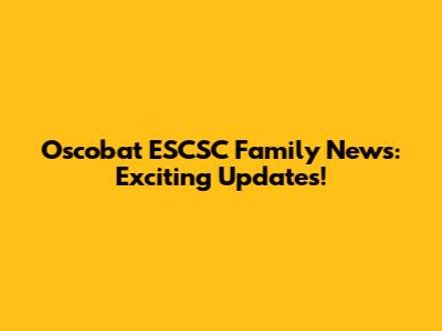 Oscobat ESCSC Family News: Exciting Updates!