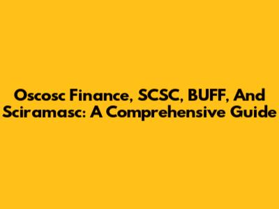 Oscosc Finance, SCSC, BUFF, And Sciramasc: A Comprehensive Guide