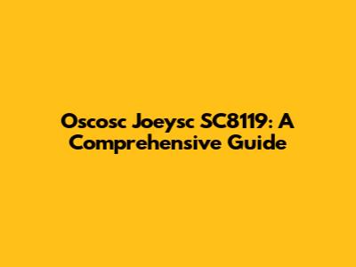 Oscosc Joeysc SC8119: A Comprehensive Guide