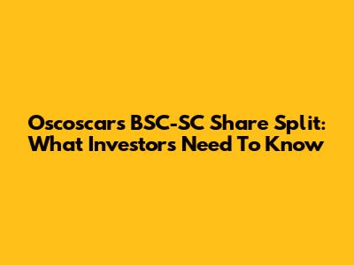 Oscoscars BSC-SC Share Split: What Investors Need To Know