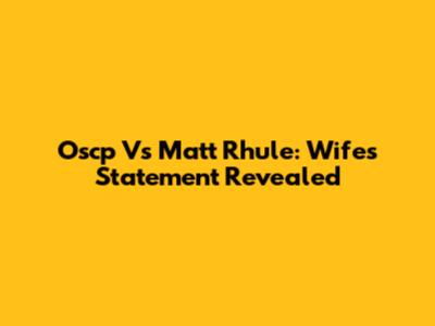 Oscp Vs Matt Rhule: Wife's Statement Revealed