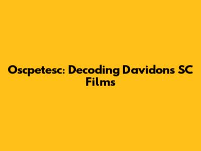 Oscpetesc: Decoding Davidon's SC Films