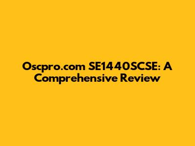 Oscpro.com SE1440SCSE: A Comprehensive Review