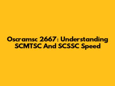 Oscramsc 2667: Understanding SCMTSC And SCSSC Speed