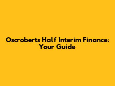 Oscroberts Half Interim Finance: Your Guide