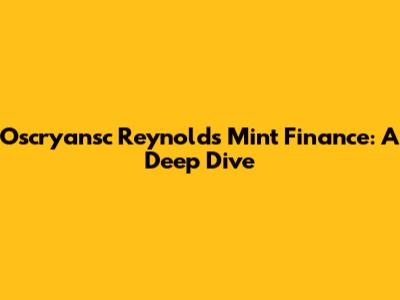 Oscryansc Reynolds Mint Finance: A Deep Dive