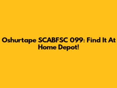 Oshurtape SCABFSC 099: Find It At Home Depot!