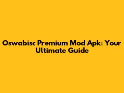 Oswabisc Premium Mod Apk: Your Ultimate Guide