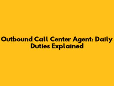 Outbound Call Center Agent: Daily Duties Explained