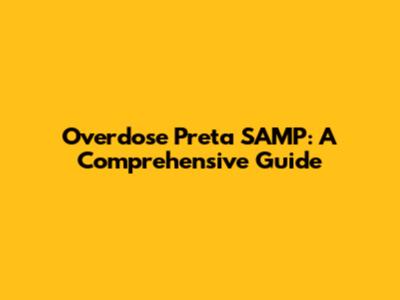 Overdose Preta SAMP: A Comprehensive Guide