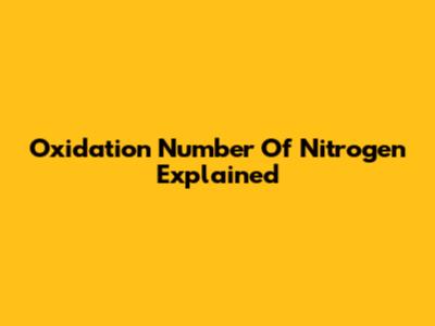 Oxidation Number Of Nitrogen Explained