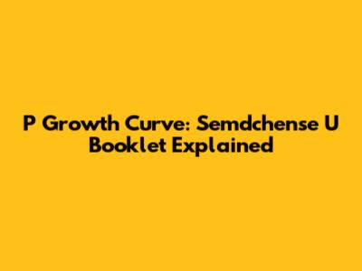 P Growth Curve: Semdchense U Booklet Explained