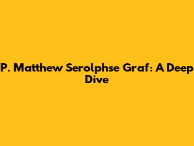 P. Matthew Serolphse Graf: A Deep Dive