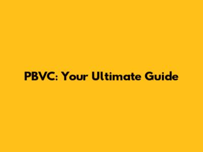 PBVC: Your Ultimate Guide
