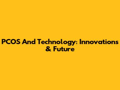 PCOS And Technology: Innovations & Future