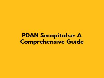 PDAN Secapitalse: A Comprehensive Guide
