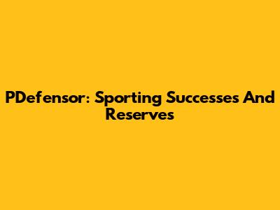 PDefensor: Sporting Successes And Reserves