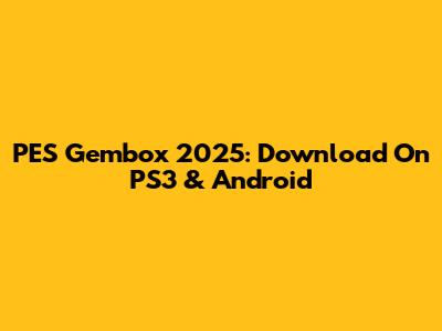 PES Gembox 2025: Download On PS3 & Android