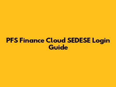 PFS Finance Cloud SEDESE Login Guide