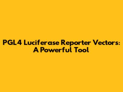 PGL4 Luciferase Reporter Vectors: A Powerful Tool