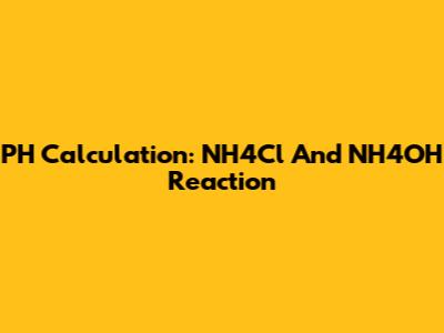 PH Calculation: NH4Cl And NH4OH Reaction
