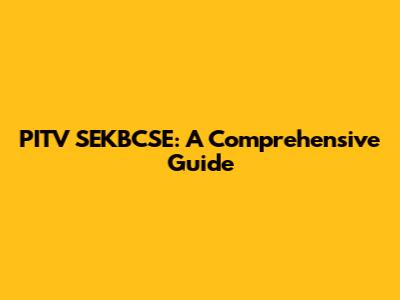 PITV SEKBCSE: A Comprehensive Guide