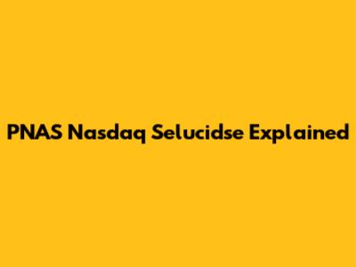 PNAS Nasdaq Selucidse Explained