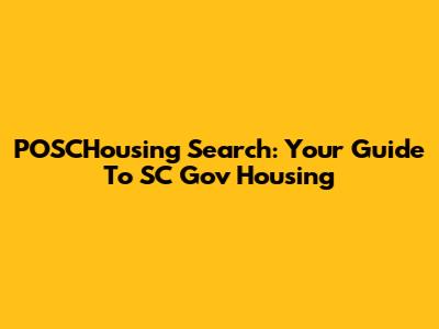 POSCHousing Search: Your Guide To SC Gov Housing