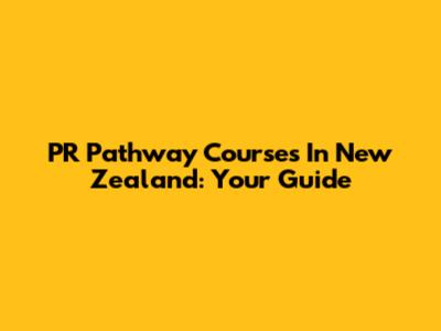 PR Pathway Courses In New Zealand: Your Guide