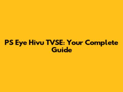 PS Eye Hivu TVSE: Your Complete Guide