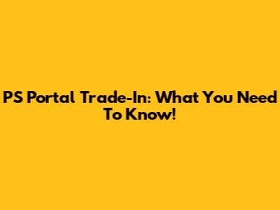 PS Portal Trade-In: What You Need To Know!