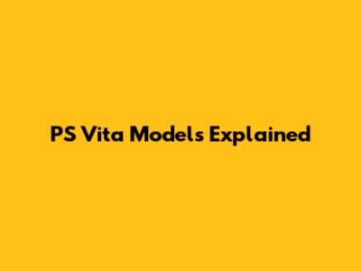 PS Vita Models Explained