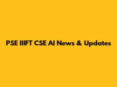 PSE	IIIFT	CSE AI News & Updates