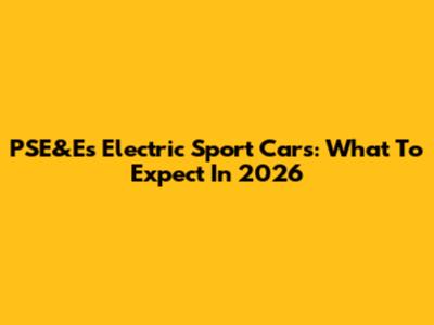 PSE&E's Electric Sport Cars: What To Expect In 2026