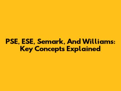 PSE, ESE, Semark, And Williams: Key Concepts Explained