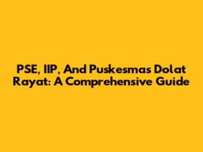 PSE, IIP, And Puskesmas Dolat Rayat: A Comprehensive Guide