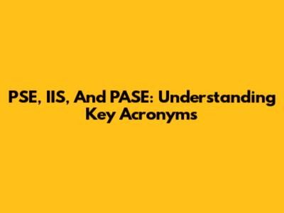 PSE, IIS, And PASE: Understanding Key Acronyms