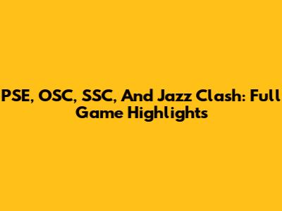 PSE, OSC, SSC, And Jazz Clash: Full Game Highlights