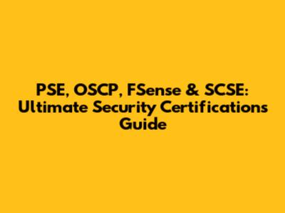 PSE, OSCP, FSense & SCSE: Ultimate Security Certifications Guide