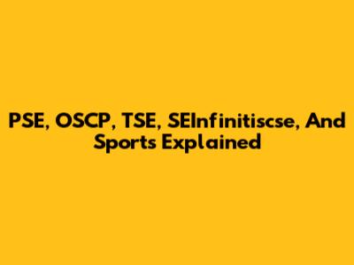 PSE, OSCP, TSE, SEInfinitiscse, And Sports Explained