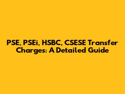 PSE, PSEi, HSBC, CSESE Transfer Charges: A Detailed Guide
