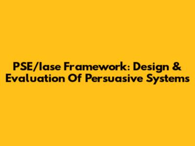 PSE/Iase Framework: Design & Evaluation Of Persuasive Systems