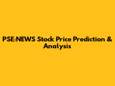 PSE:NEWS Stock Price Prediction & Analysis