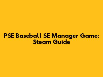 PSE Baseball SE Manager Game: Steam Guide