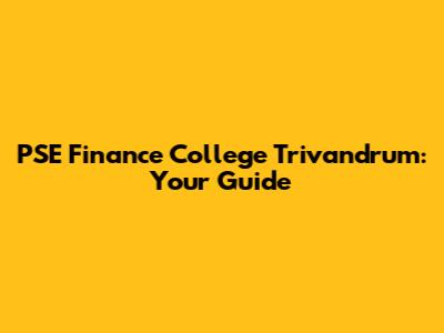 PSE Finance College Trivandrum: Your Guide