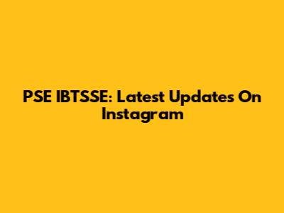 PSE IBTSSE: Latest Updates On Instagram