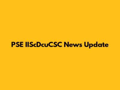 PSE IIScDcuCSC News Update