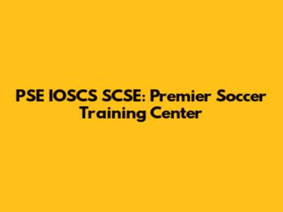 PSE IOSCS SCSE: Premier Soccer Training Center