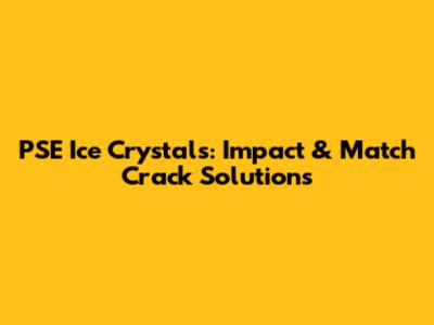 PSE Ice Crystals: Impact & Match Crack Solutions