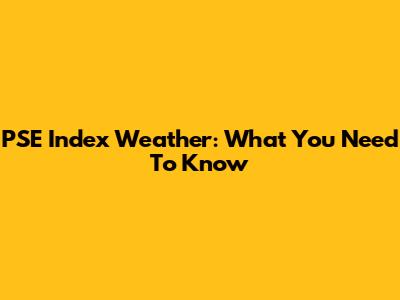 PSE Index Weather: What You Need To Know